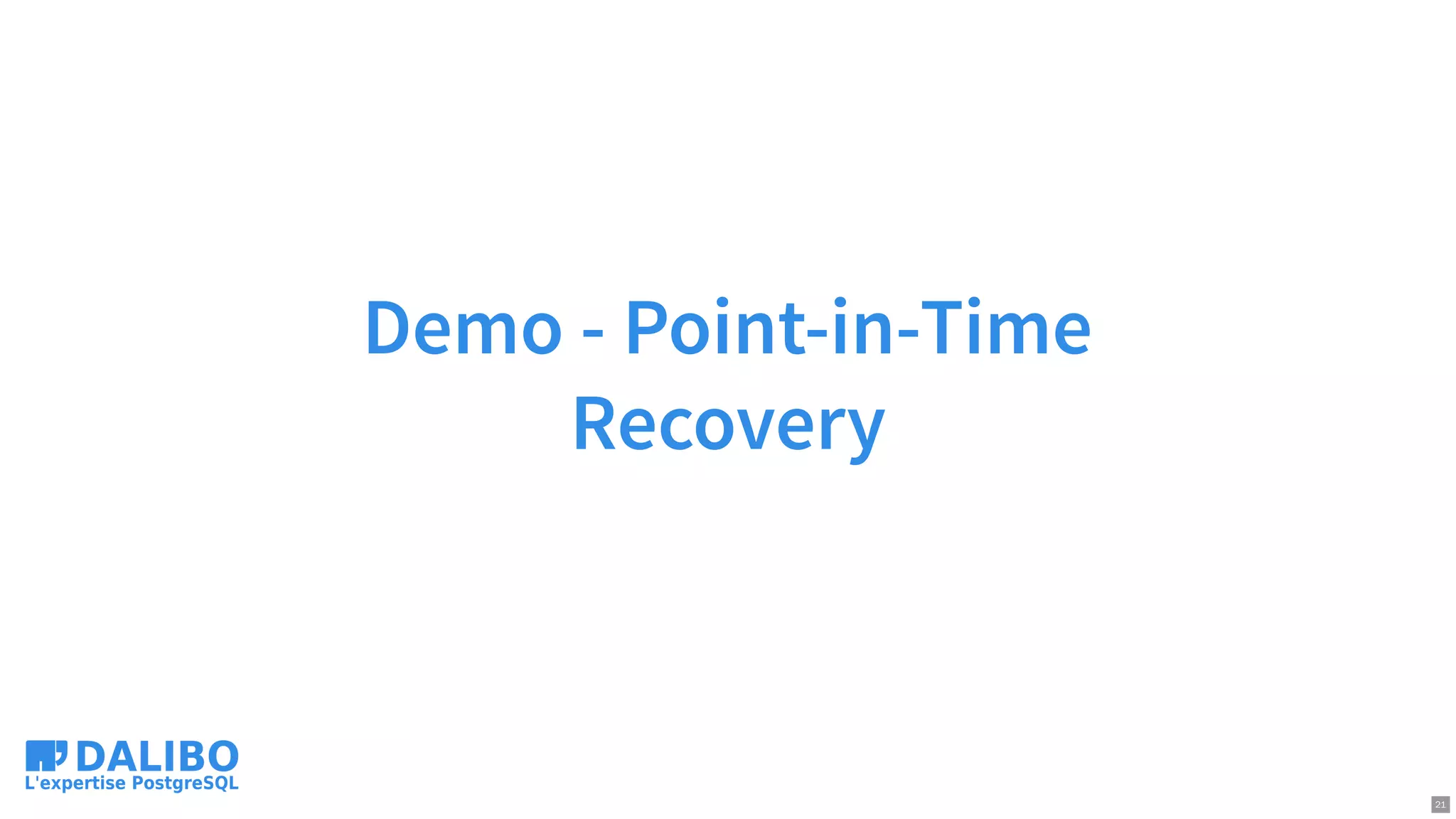 Demo - Point-in-Time
Recovery
21
 