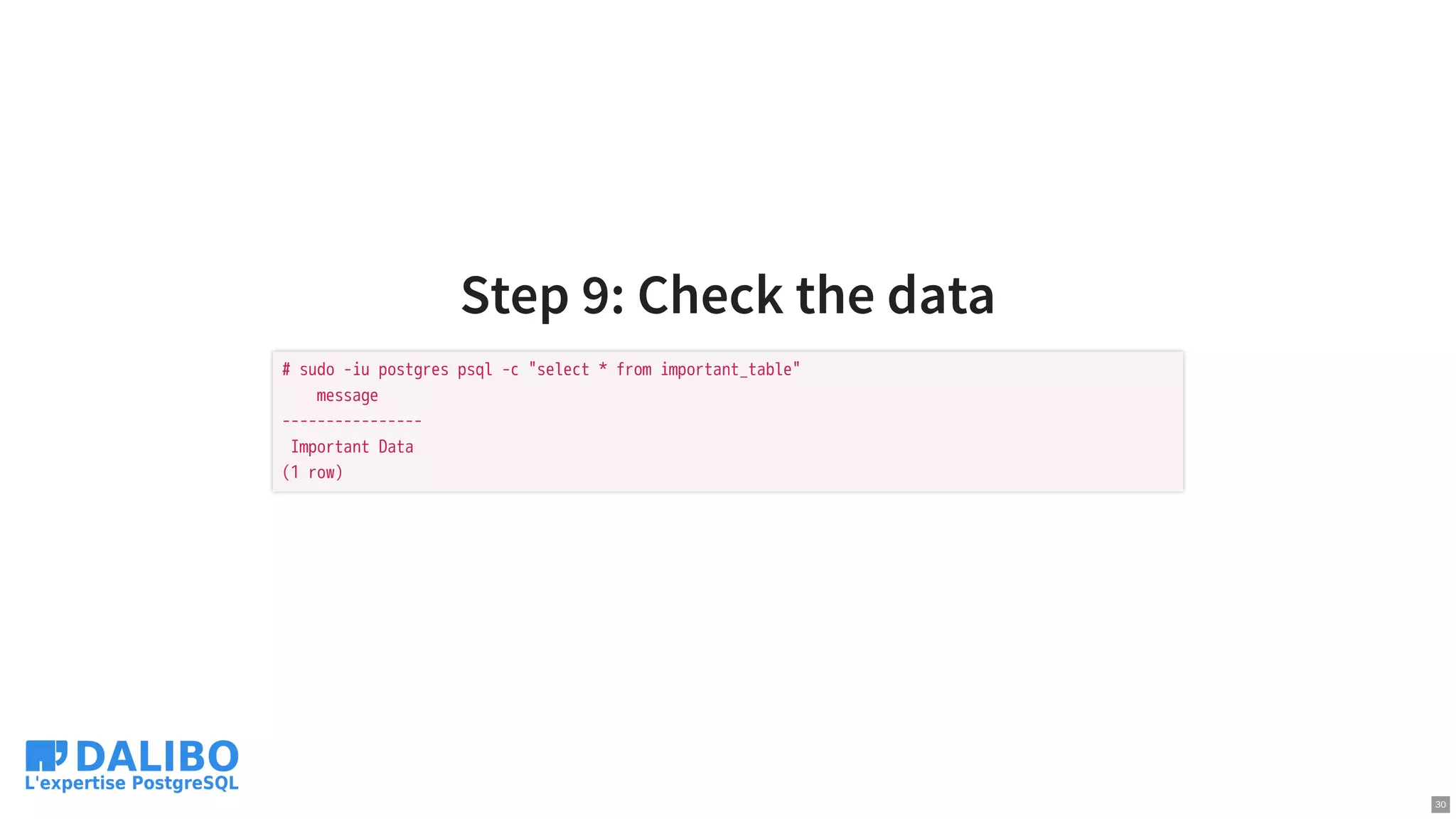 Step 9: Check the data
# sudo -iu postgres psql -c "select * from important_table"
message
----------------
Important Data
(1 row)
30
 
