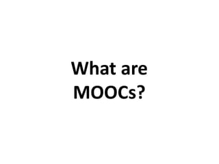 What are
MOOCs?
 