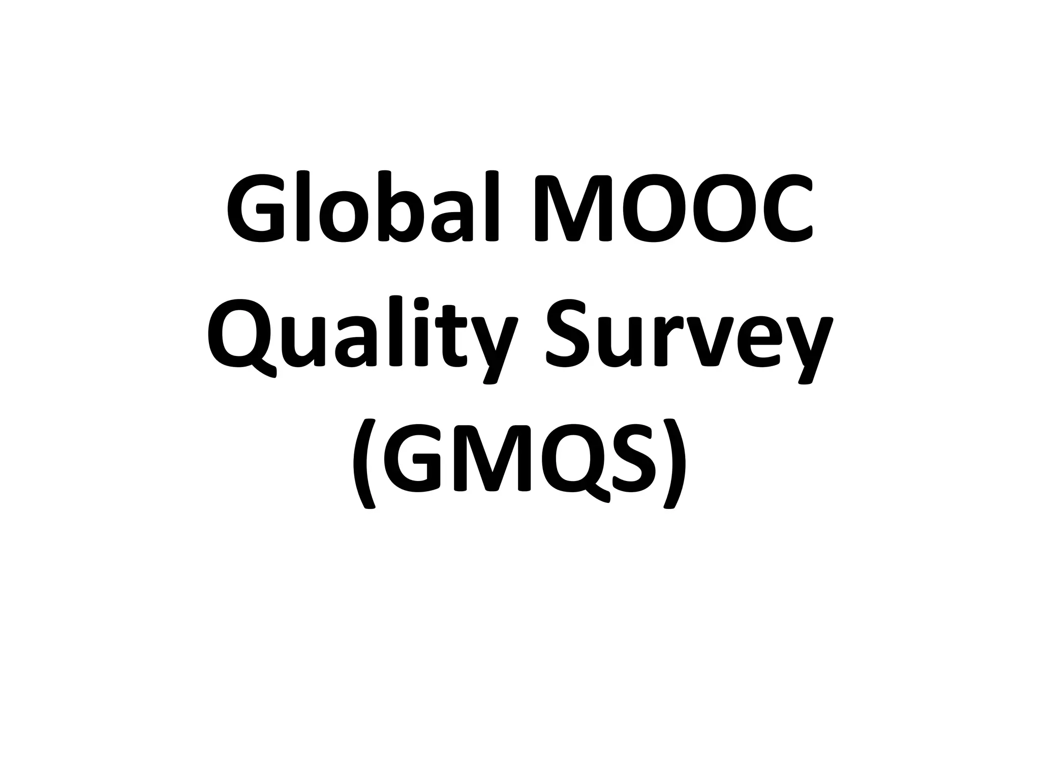 Global MOOC
Quality Survey
(GMQS)
 