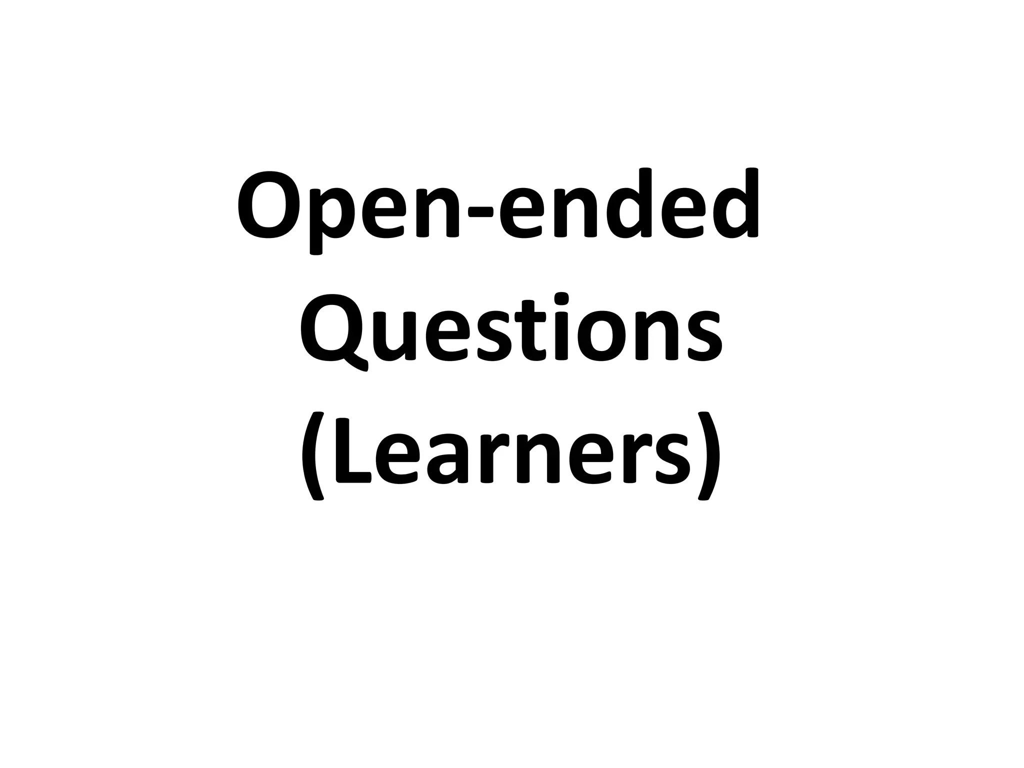 Open-ended
Questions
(Learners)
 