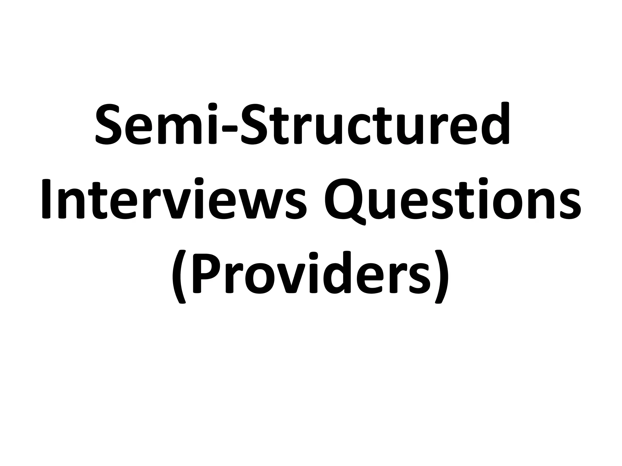 Semi-Structured
Interviews Questions
(Providers)
 