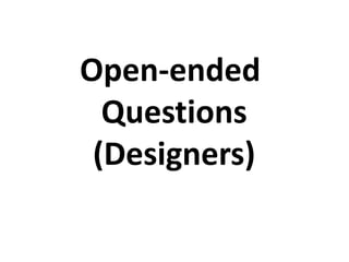 Open-ended
Questions
(Designers)
 