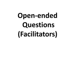 Open-ended
Questions
(Facilitators)
 