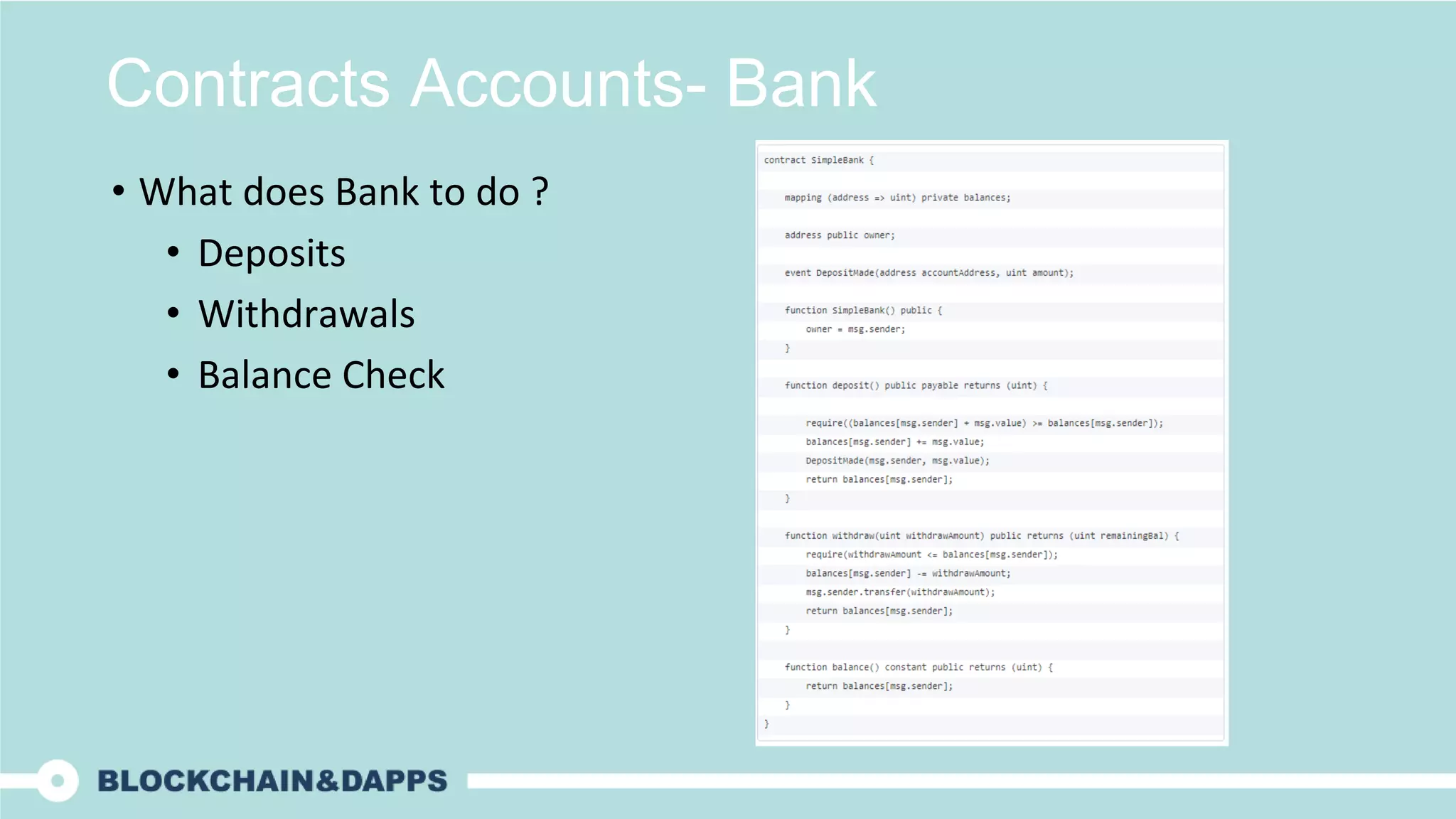 Contracts Accounts- Bank
• What does Bank to do ?
• Deposits
• Withdrawals
• Balance Check
 