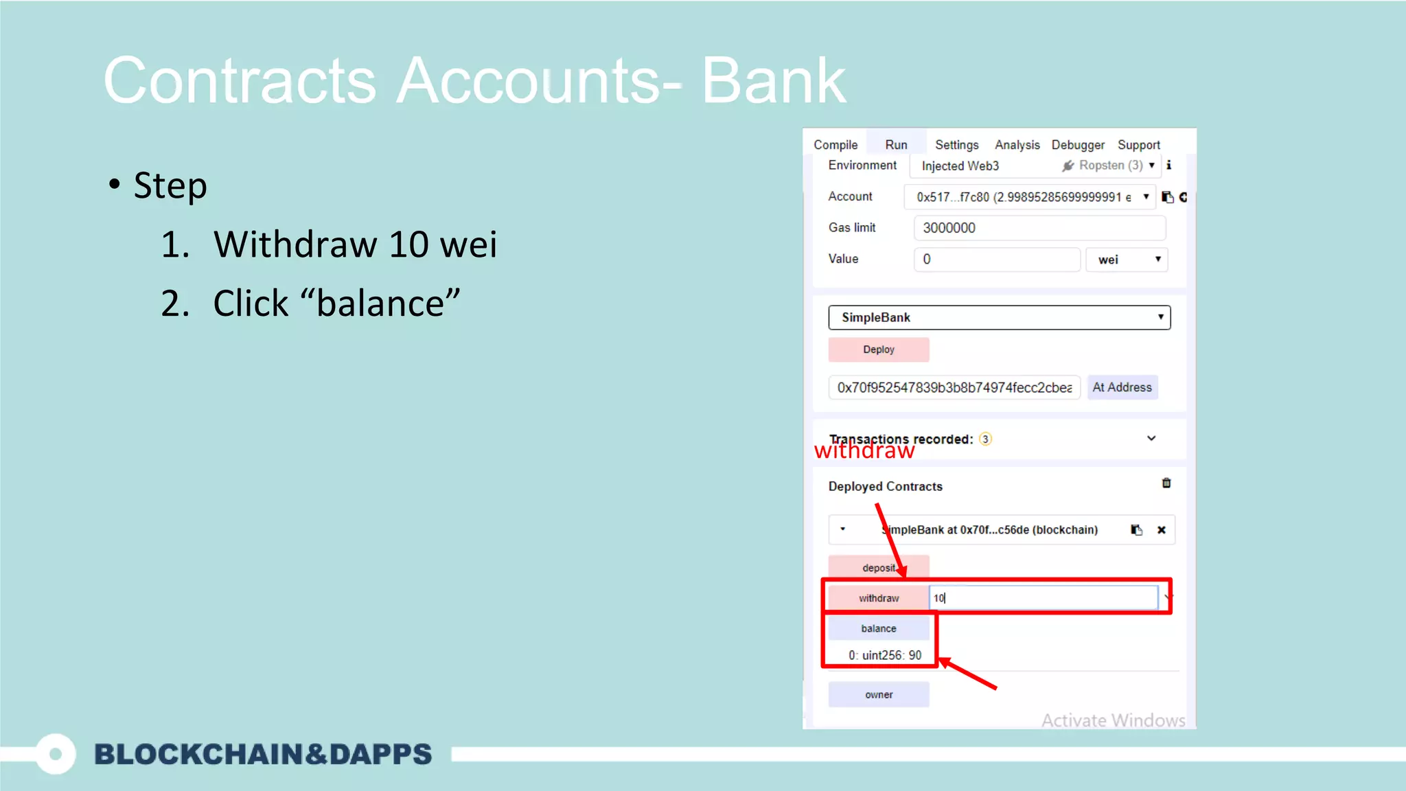 Contracts Accounts- Bank
• Step
1. Withdraw 10 wei
2. Click “balance”
withdraw
 