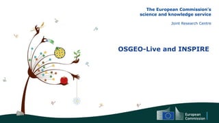 The European Commission’s
science and knowledge service
Joint Research Centre
OSGEO-Live and INSPIRE
 