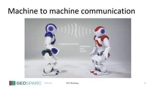 23/07/18 41WVI Workshop
Machine to machine communication
 