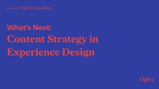 Powered by
What’s Next:
Content Strategy in
Experience Design
 