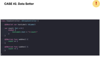 CASE #2. Data Setter ❗
class ViewController: UIViewController {
@IBOutlet var textLabel: UILabel!
var count: Int = 0 {
didSet {
textLabel.text = "(count)"
}
}
@IBAction func addOne() {
count += 1
}
@IBAction func subOne() {
count -= 1
}
}
 