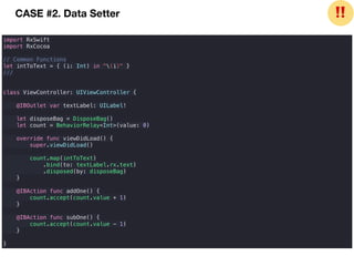 CASE #2. Data Setter
import RxSwift
import RxCocoa
// Common Functions
let intToText = { (i: Int) in "(i)" }
///
class ViewController: UIViewController {
@IBOutlet var textLabel: UILabel!
let disposeBag = DisposeBag()
let count = BehaviorRelay<Int>(value: 0)
override func viewDidLoad() {
super.viewDidLoad()
count.map(intToText)
.bind(to: textLabel.rx.text)
.disposed(by: disposeBag)
}
@IBAction func addOne() {
count.accept(count.value + 1)
}
@IBAction func subOne() {
count.accept(count.value - 1)
}
}
❗❗
 