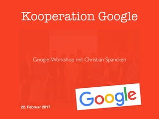 Kooperation Google
22. Februar 2017
Google-Workshop mit Christian Spancken
 