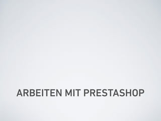 ARBEITEN MIT PRESTASHOP
 