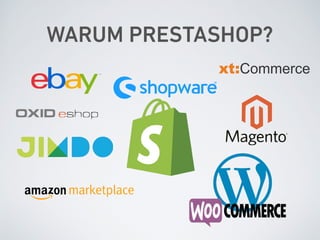 WARUM PRESTASHOP?
 