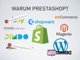 WARUM PRESTASHOP?
Handelsplattform
Handelsplattform
 