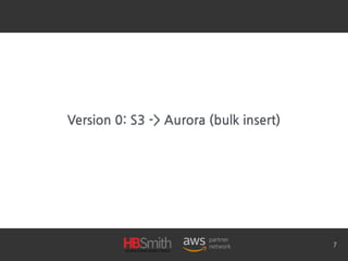 Version 0: S3 -> Aurora (bulk insert)
7
 