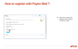 Click here to select the
category of the product
in which you deal
How to register with Paytm Mall ?
9a.
9a
 