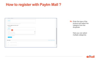 Enter the type of the
product and select the
category from the
dropdown
Here you can select
multiple categories
How to register with Paytm Mall ?
9b.
9b
 
