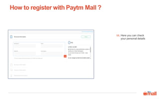 How to register with Paytm Mall ?
Here you can check
your personal details
11.
11
 