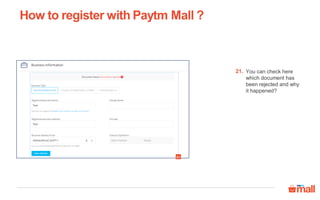 How to register with Paytm Mall ?
You can check here
which document has
been rejected and why
it happened?
21.
21
 