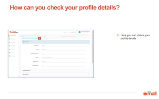 How can you check your profile details?
Here you can check your
profile details
2.
2
 
