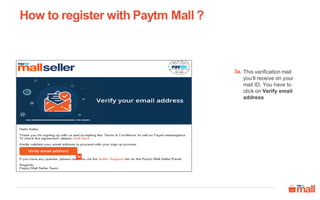 How to register with Paytm Mall ?
This verification mail
you’ll receive on your
mail ID. You have to
click on Verify email
address
3a.
3a
 
