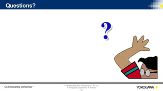 | Vibrating Element Technology | 7-12-18 |
© Yokogawa Corporation of America
45
Questions?
 