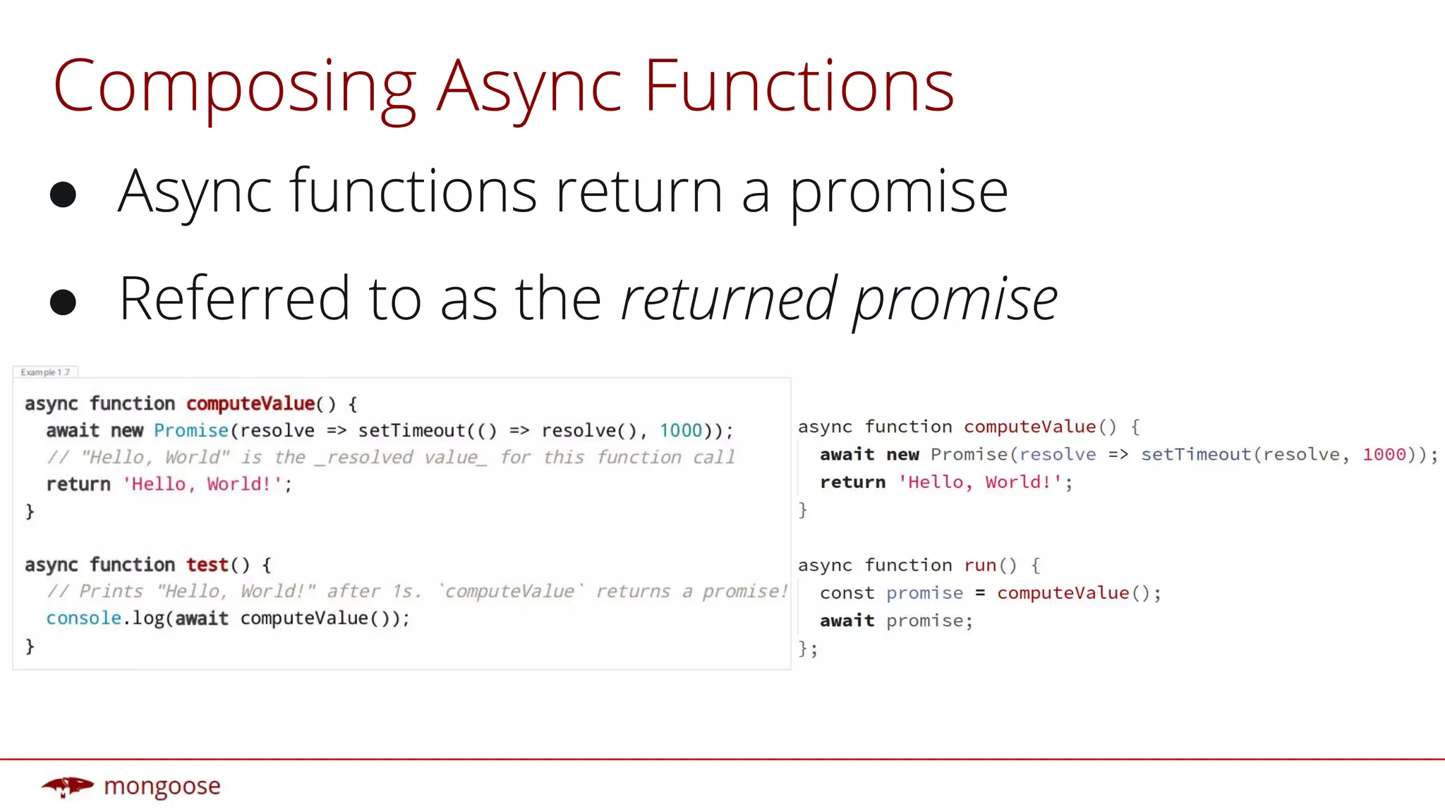 Composing Async Functions
● Async functions return a promise
● Referred to as the returned promise
 