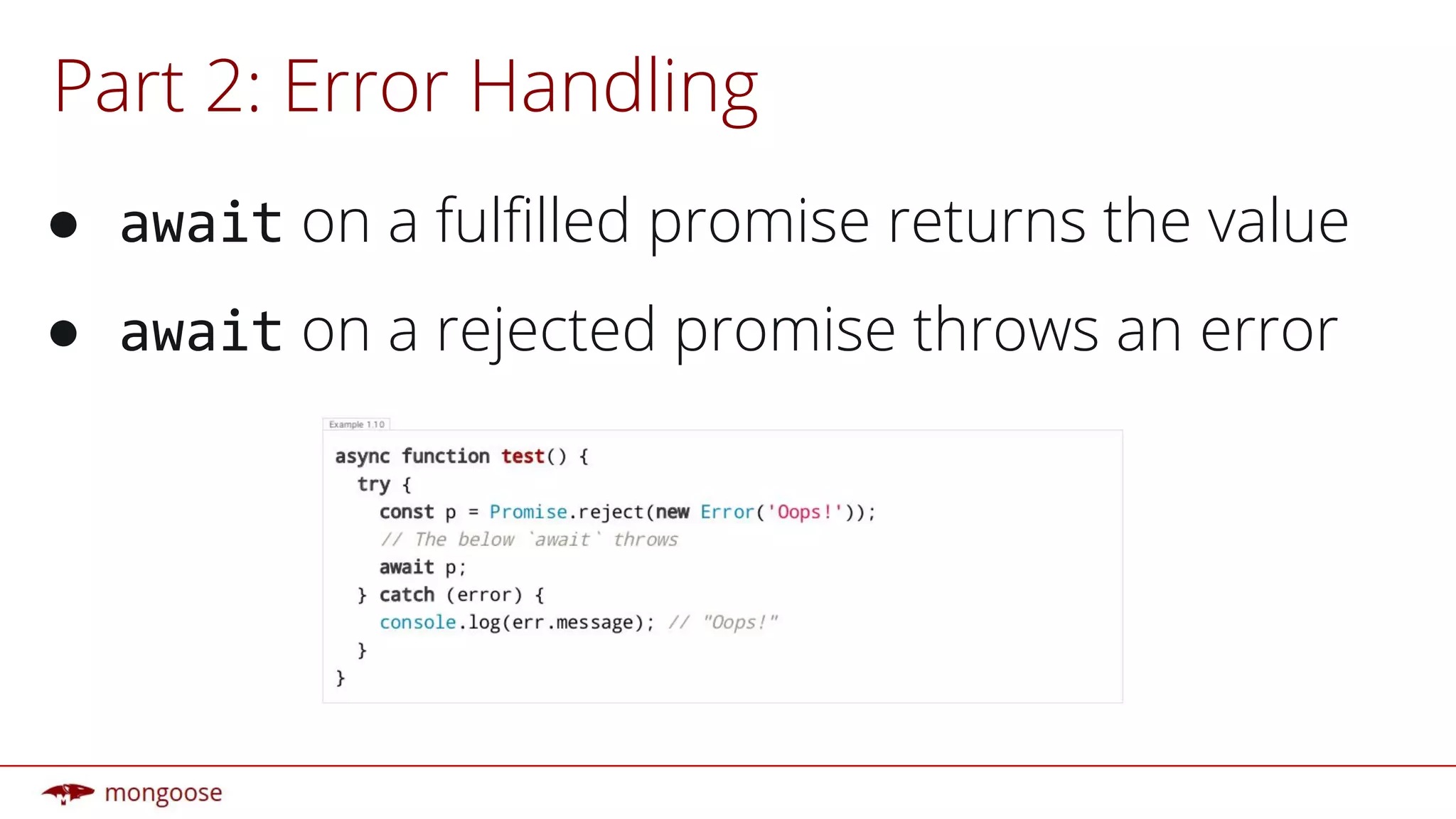 Part 2: Error Handling
● await on a fulfilled promise returns the value
● await on a rejected promise throws an error
 