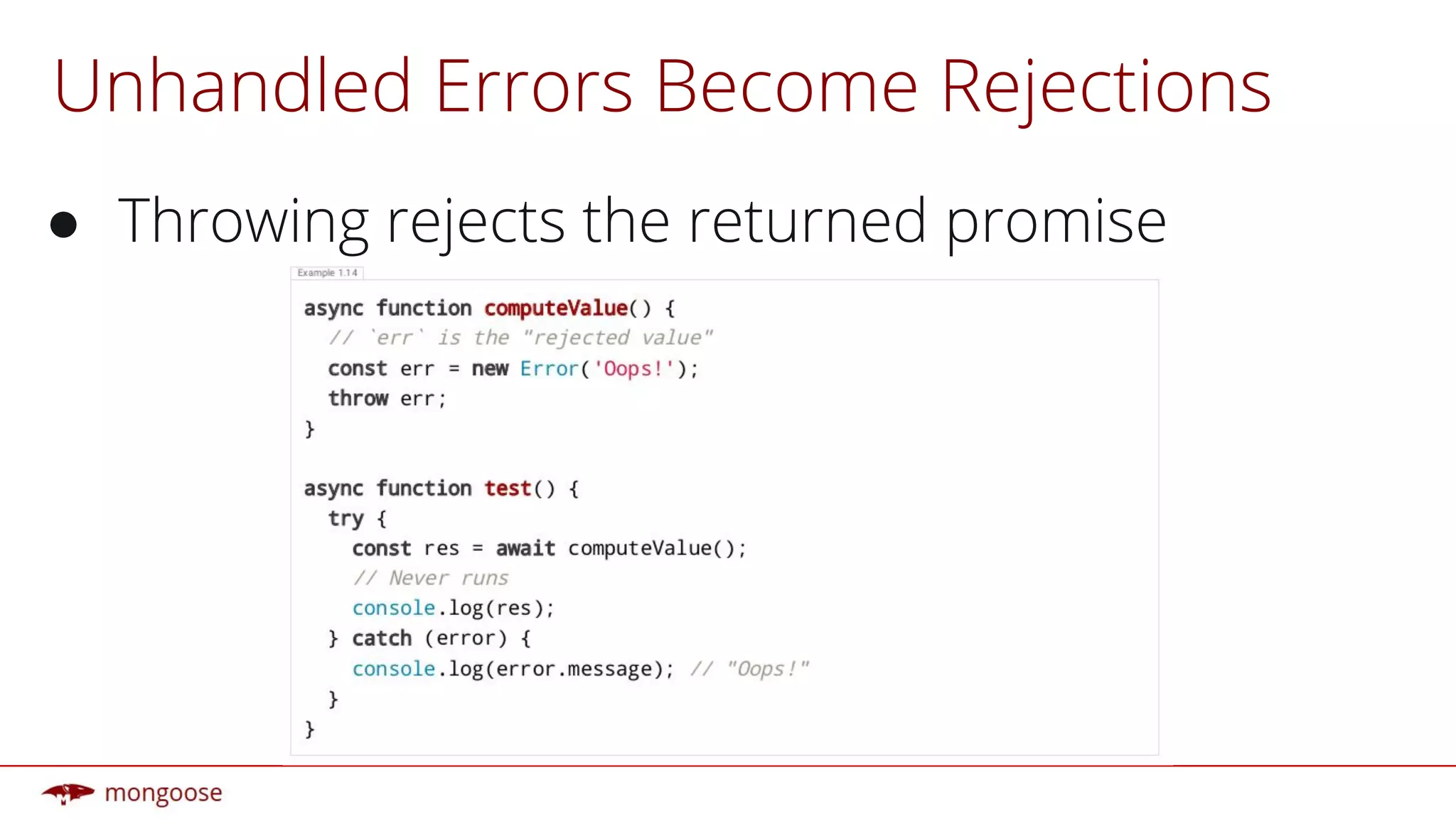 Unhandled Errors Become Rejections
● Throwing rejects the returned promise
 