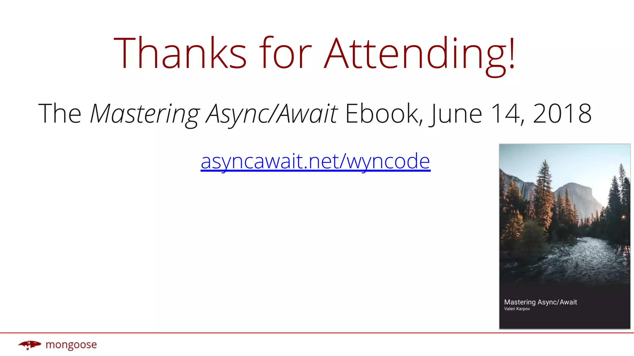 Thanks for Attending!
The Mastering Async/Await Ebook, June 14, 2018
asyncawait.net/wyncode
 