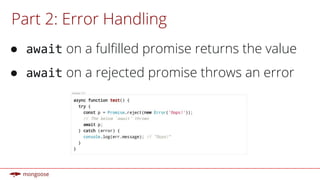 Part 2: Error Handling
● await on a fulfilled promise returns the value
● await on a rejected promise throws an error
 