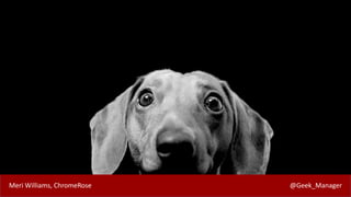 Meri Williams, ChromeRose @Geek_Manager
 