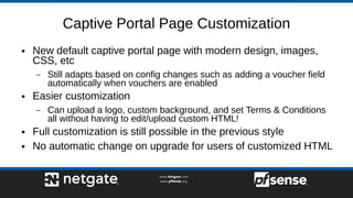 Captive Portal Page Customization
● New default captive portal page with modern design, images,
CSS, etc
– Still adapts ba...