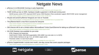 Netgate News
● pfSense 2.4.4-RELEASE Coming in early September
– https://www.netgate.com/docs/pfsense/releases/2-4-4-new-f...