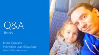 Bruno Capuano
Innovation Lead @Avanade
@elbruno | http://elbruno.com
 