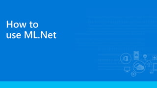 How to
use ML.Net
 