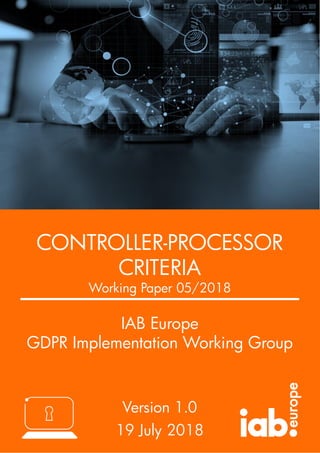 WHITE PAPER
IAB Europe
Guidance
Date goes here
Five Practical Steps to help companies comply with the
E-Privacy Directive
IAB Europe
GDPR Implementation Working Group
Version 1.0
19 July 2018
CONTROLLER-PROCESSOR
CRITERIA
Working Paper 05/2018
 