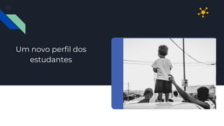 Um novo perfil dos
estudantes
 