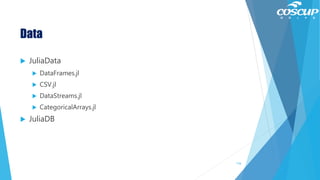 Data
 JuliaData
 DataFrames.jl
 CSV.jl
 DataStreams.jl
 CategoricalArrays.jl
 JuliaDB
116
 
