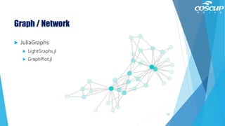 Graph / Network
 JuliaGraphs
 LightGraphs.jl
 GraphPlot.jl
128
 