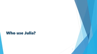 Who use Julia?
13
 
