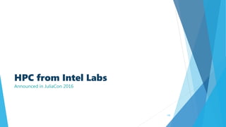 HPC from Intel Labs
Announced in JuliaCon 2016
135
 