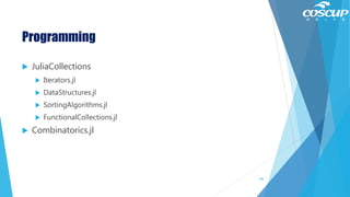 Programming
 JuliaCollections
 Iterators.jl
 DataStructures.jl
 SortingAlgorithms.jl
 FunctionalCollections.jl
 Combinatorics.jl
146
 