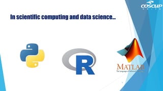 In scientific computing and data science…
5
 