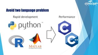 Avoid two language problem
7
Rapid development Performance
 