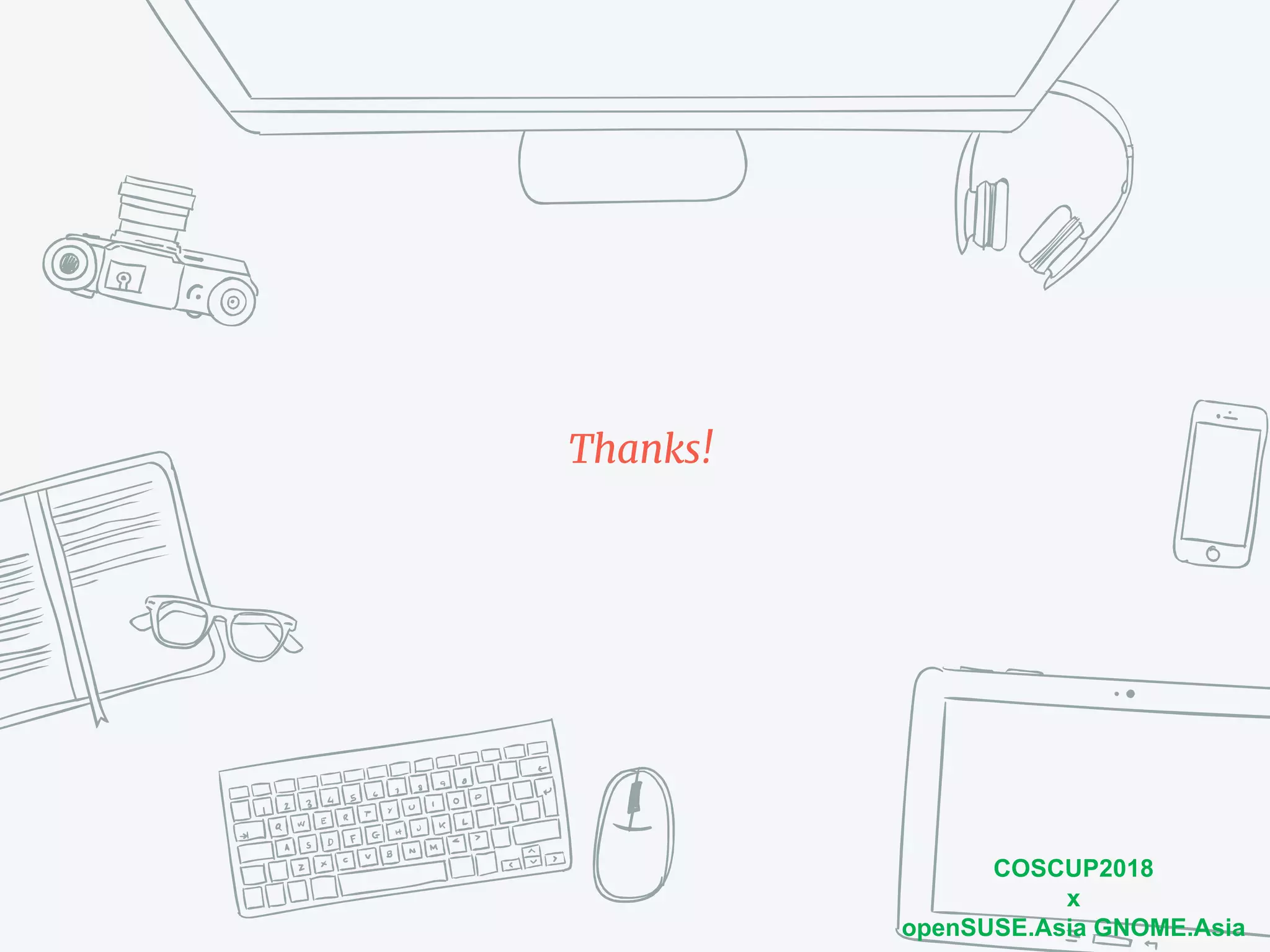 COSCUP2018
x
openSUSE.Asia GNOME.Asia
Thanks!
 