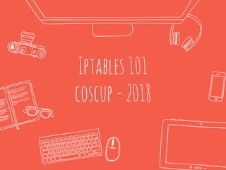 Iptables101
coscup-2018
 