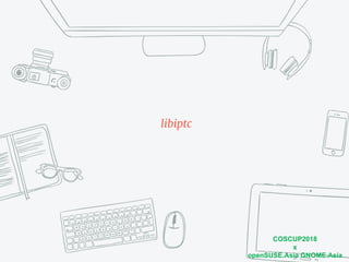 COSCUP2018
x
openSUSE.Asia GNOME.Asia
libiptc
 