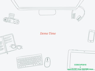 COSCUP2018
x
openSUSE.Asia GNOME.Asia
Demo Time
 